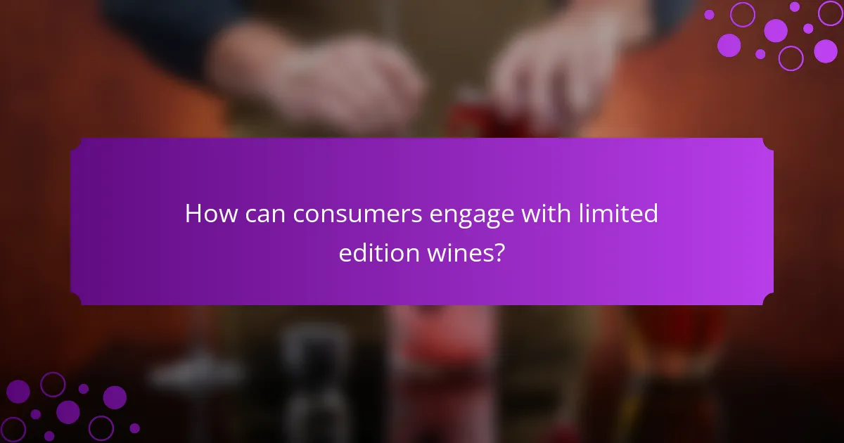 How can consumers engage with limited edition wines?