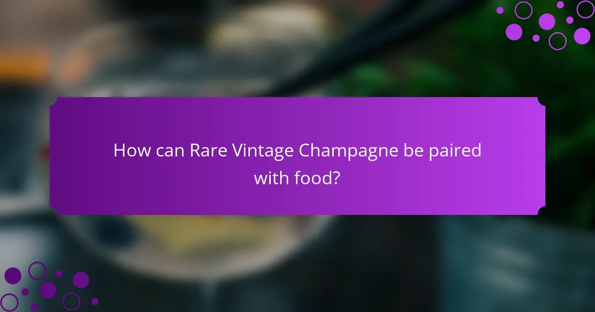 How can Rare Vintage Champagne be paired with food?