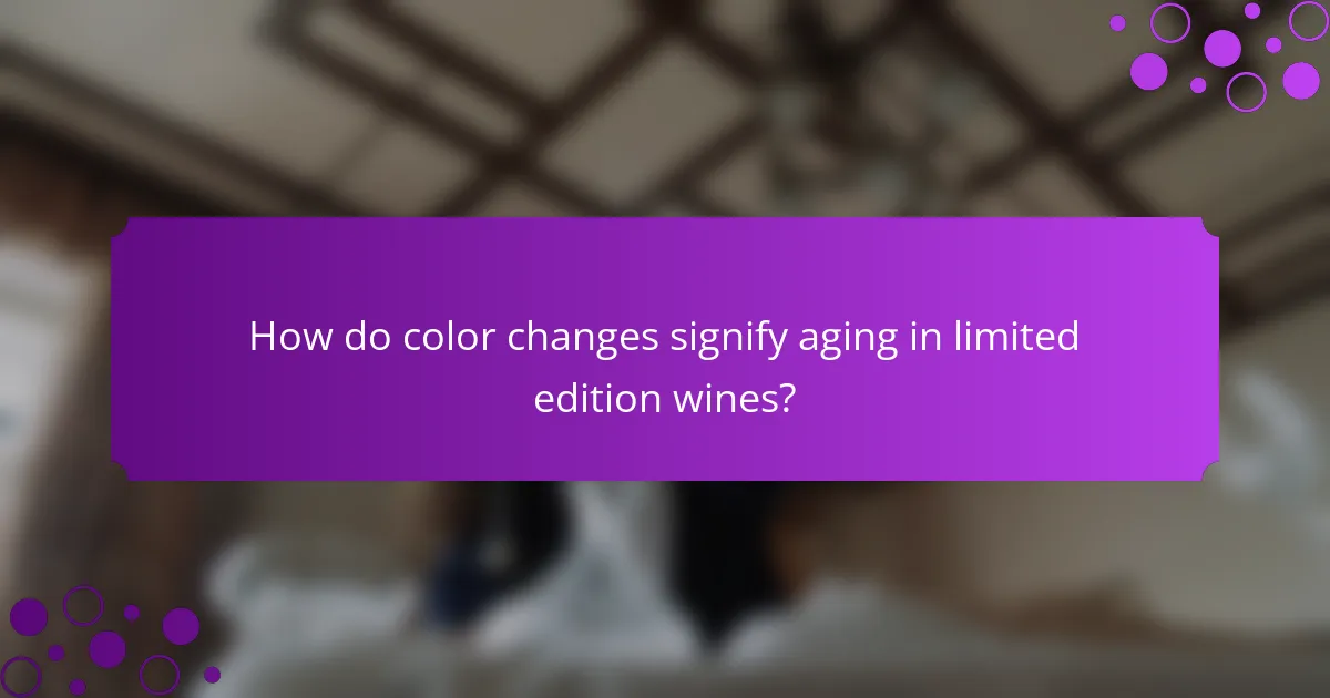 How do color changes signify aging in limited edition wines?