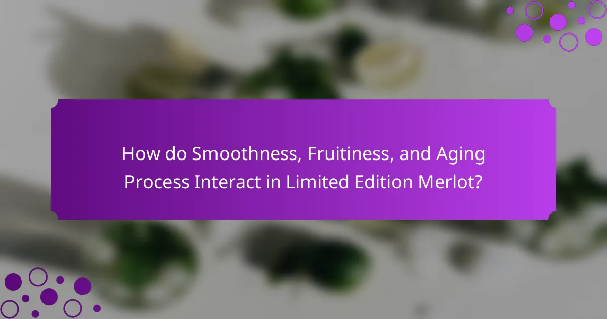 How do Smoothness, Fruitiness, and Aging Process Interact in Limited Edition Merlot?