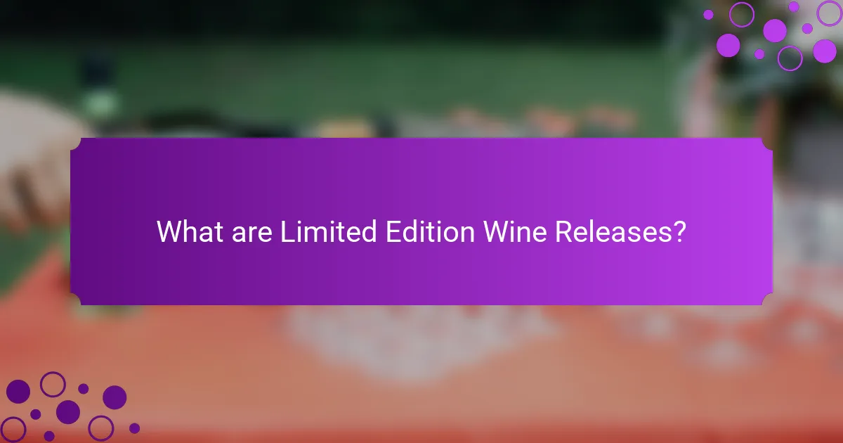 What are Limited Edition Wine Releases?