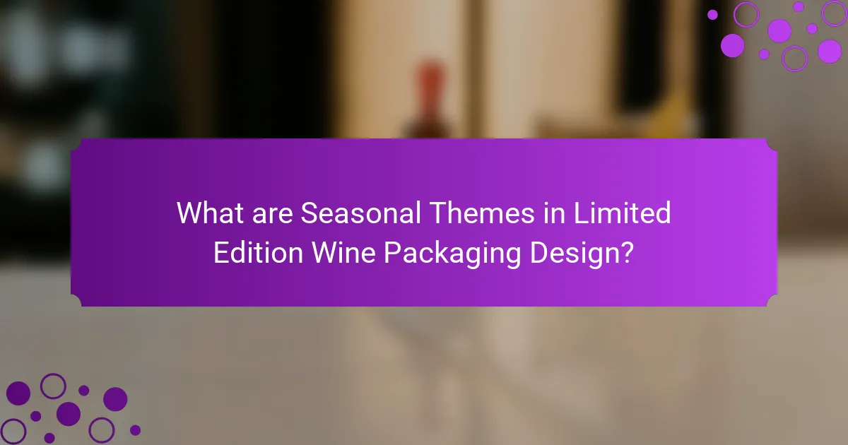 What are Seasonal Themes in Limited Edition Wine Packaging Design?