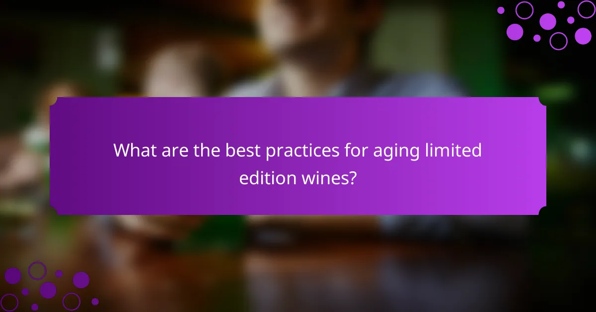 What are the best practices for aging limited edition wines?