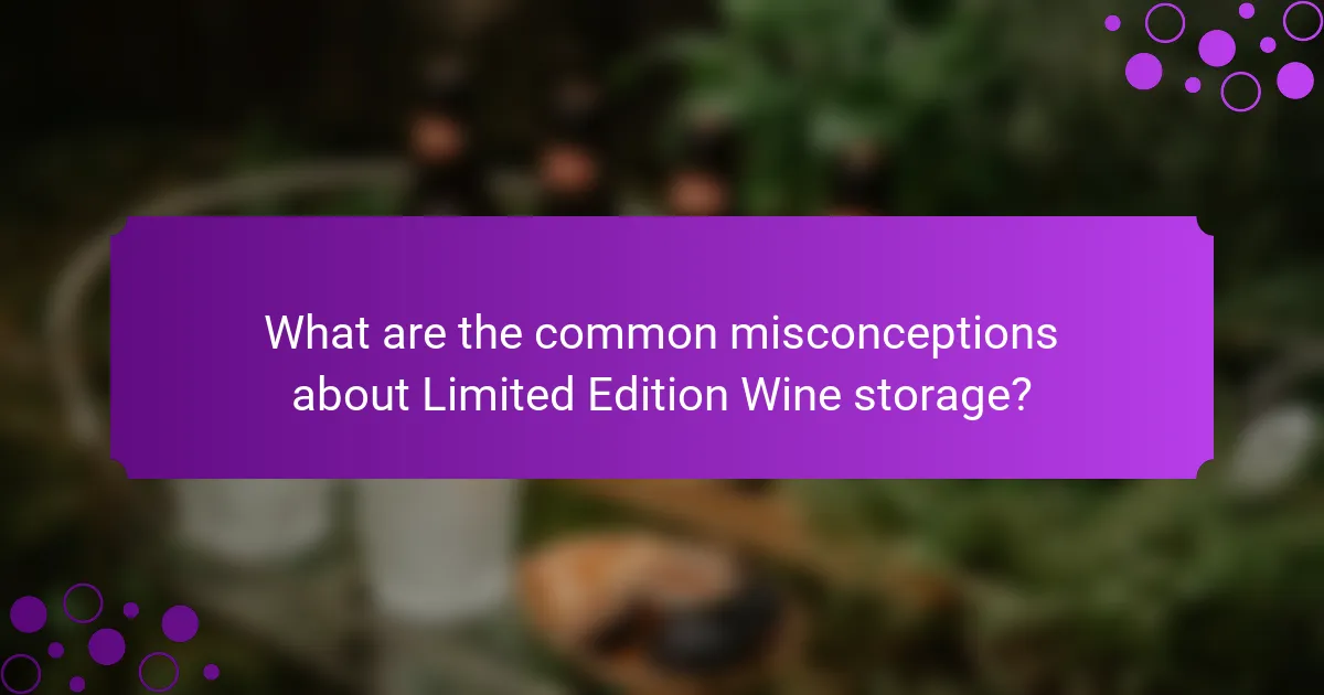 What are the common misconceptions about Limited Edition Wine storage?