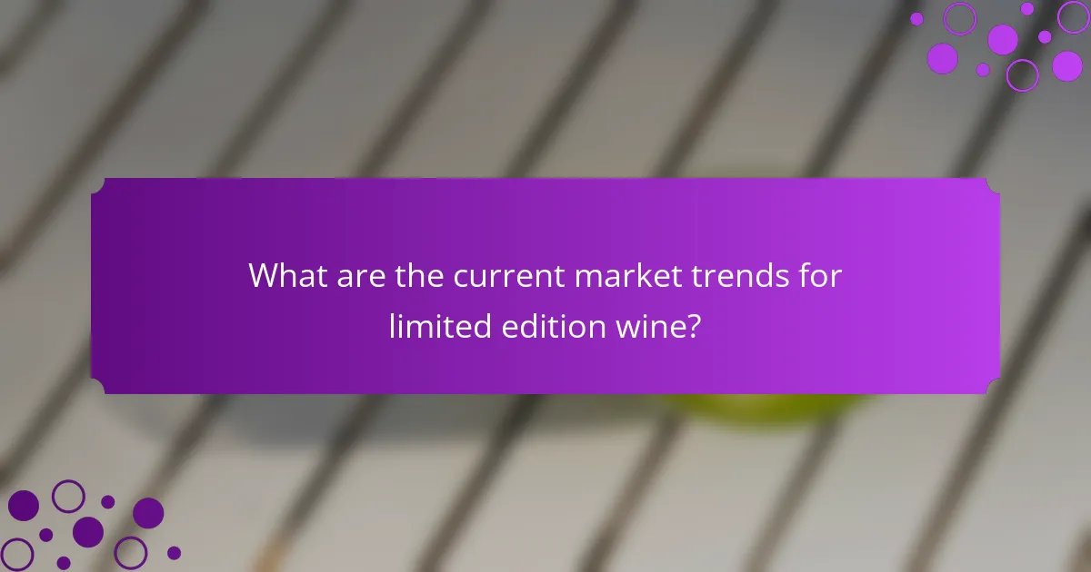 What are the current market trends for limited edition wine?