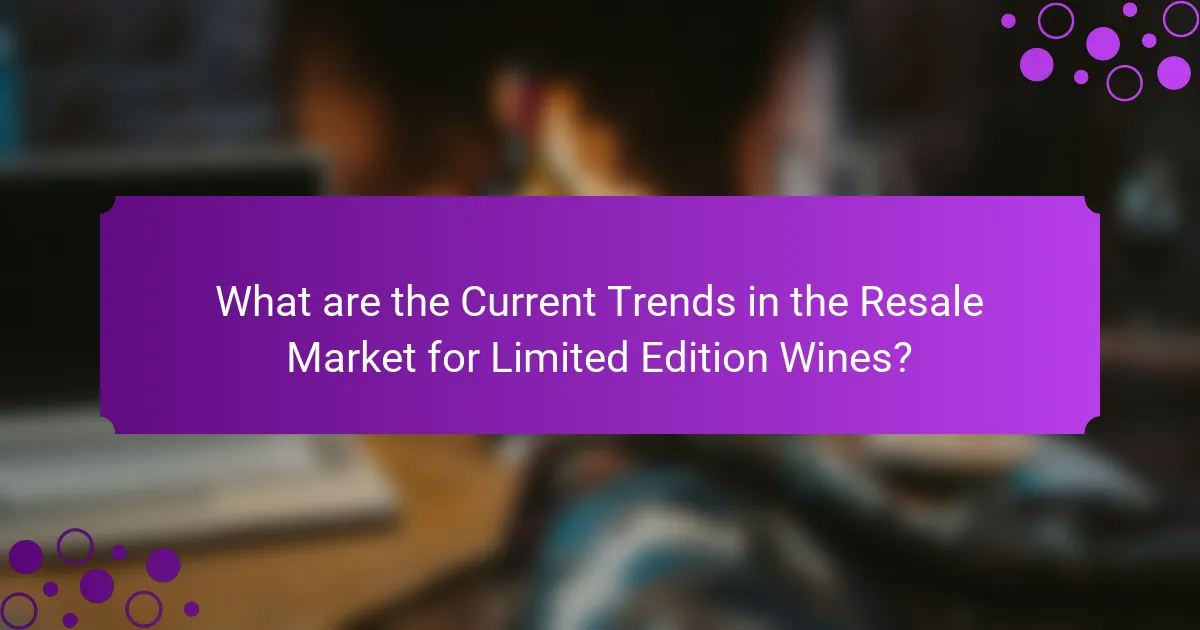 What are the Current Trends in the Resale Market for Limited Edition Wines?