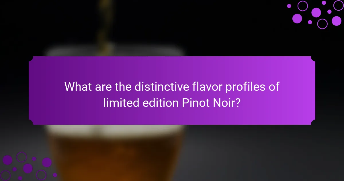What are the distinctive flavor profiles of limited edition Pinot Noir?
