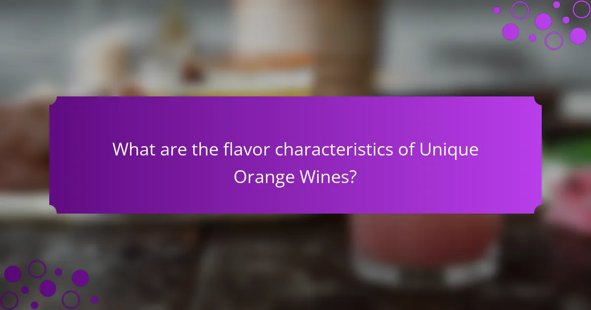 What are the flavor characteristics of Unique Orange Wines?