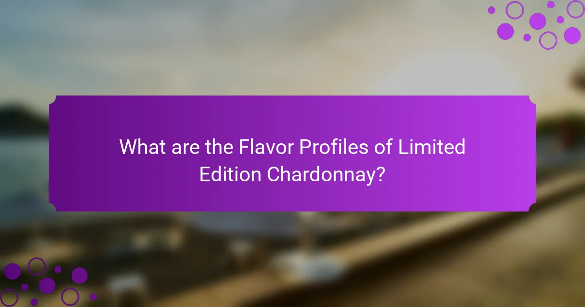What are the Flavor Profiles of Limited Edition Chardonnay?