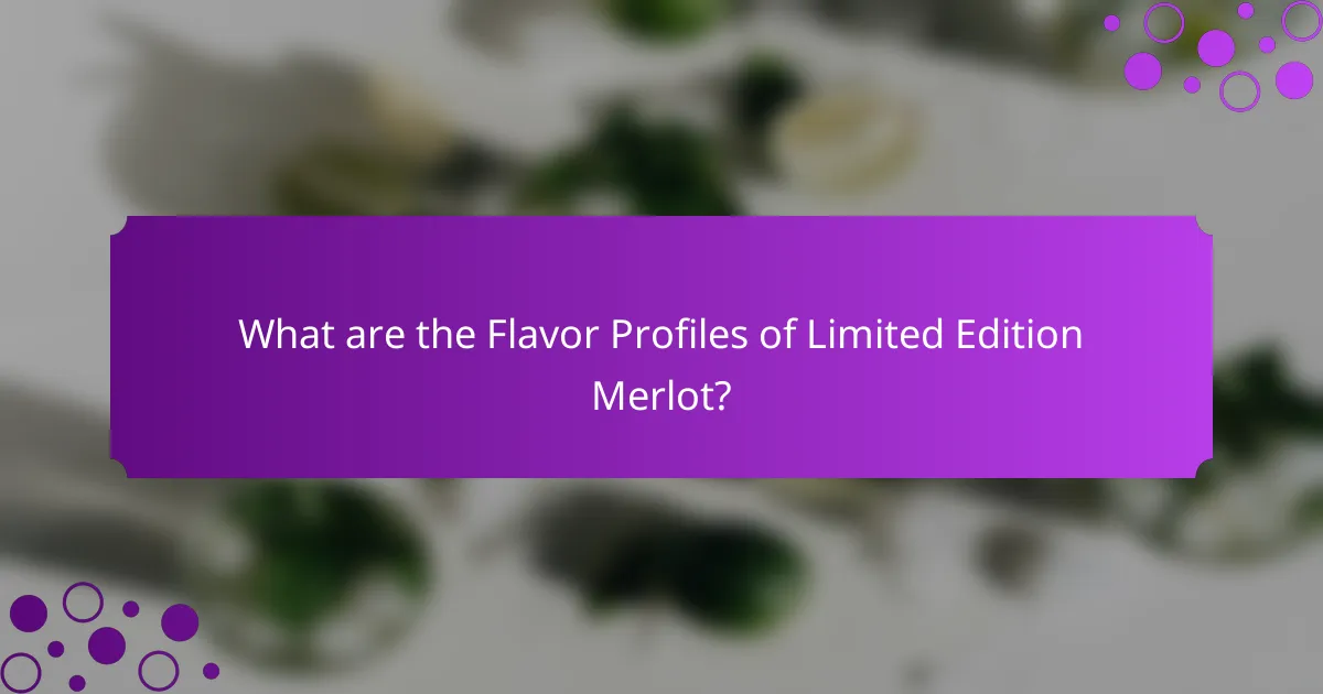 What are the Flavor Profiles of Limited Edition Merlot?