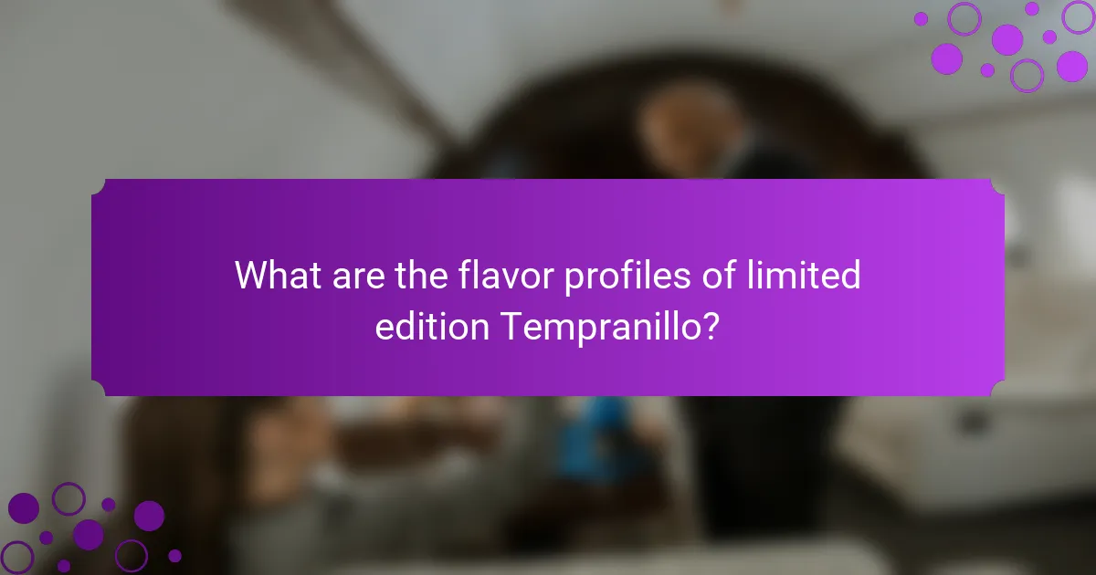 What are the flavor profiles of limited edition Tempranillo?