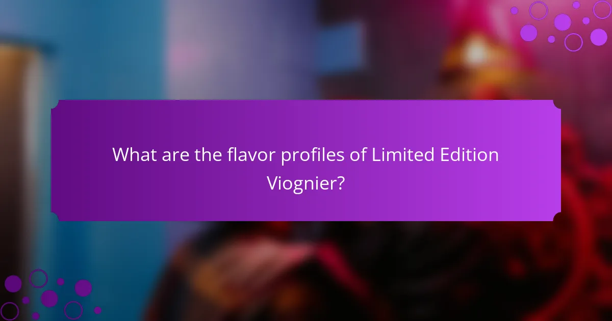What are the flavor profiles of Limited Edition Viognier?