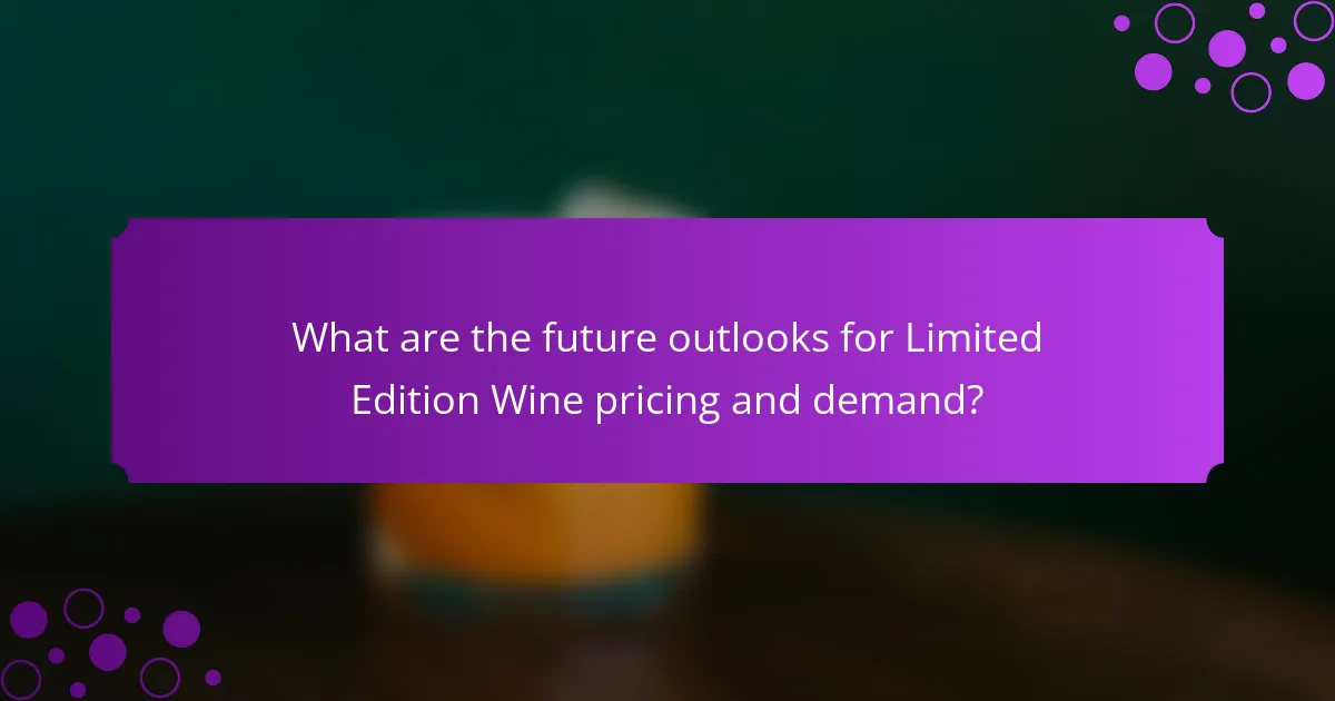 What are the future outlooks for Limited Edition Wine pricing and demand?