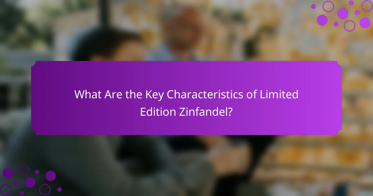 What Are the Key Characteristics of Limited Edition Zinfandel?