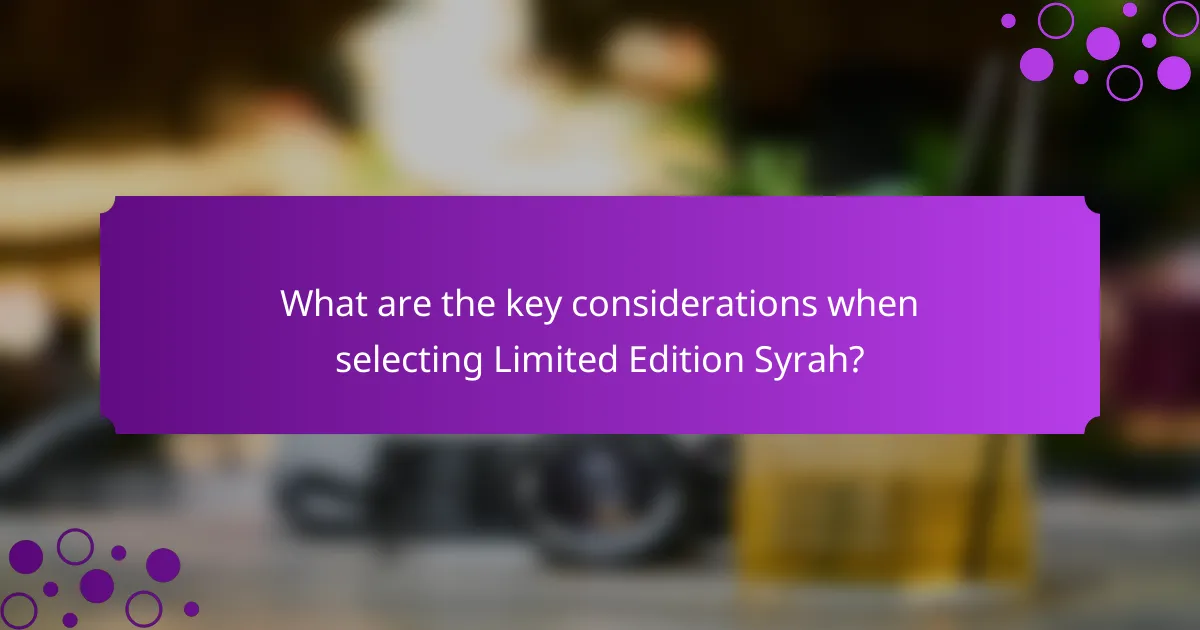 What are the key considerations when selecting Limited Edition Syrah?