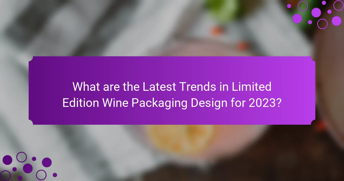 What are the Latest Trends in Limited Edition Wine Packaging Design for 2023?