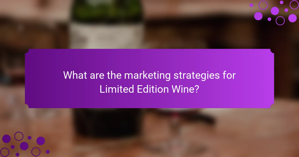 What are the marketing strategies for Limited Edition Wine?