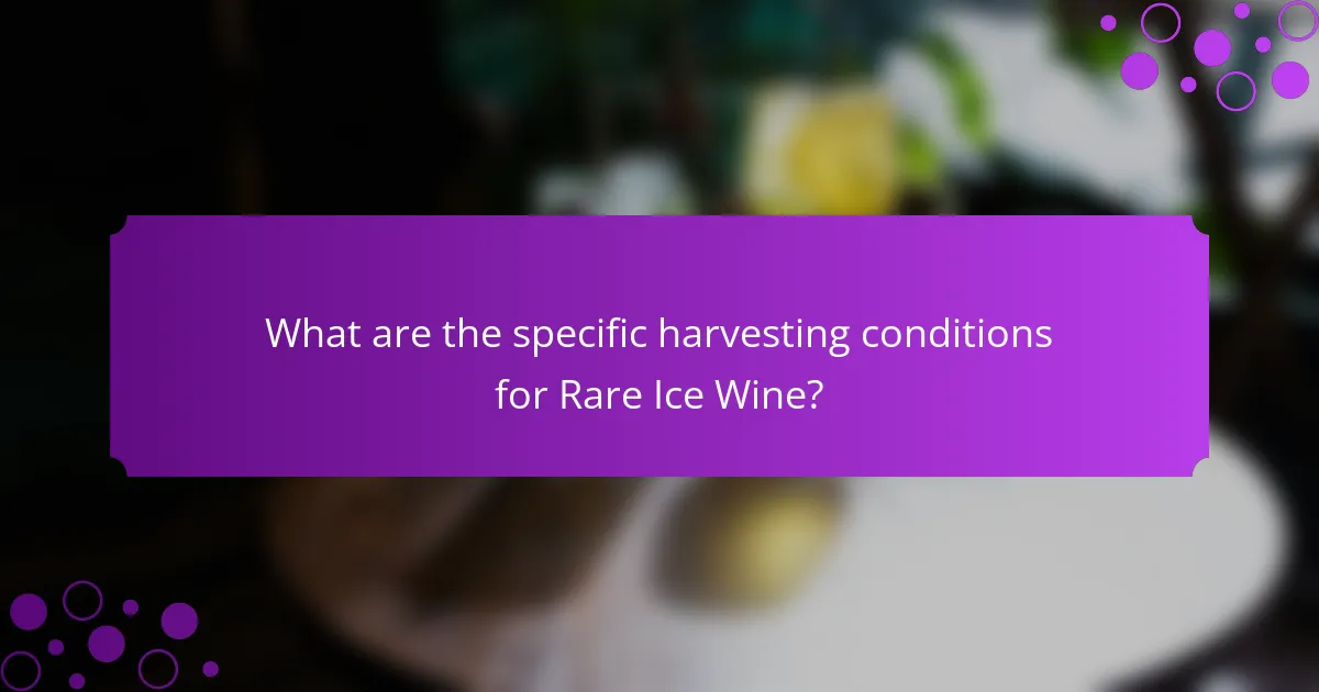 What are the specific harvesting conditions for Rare Ice Wine?
