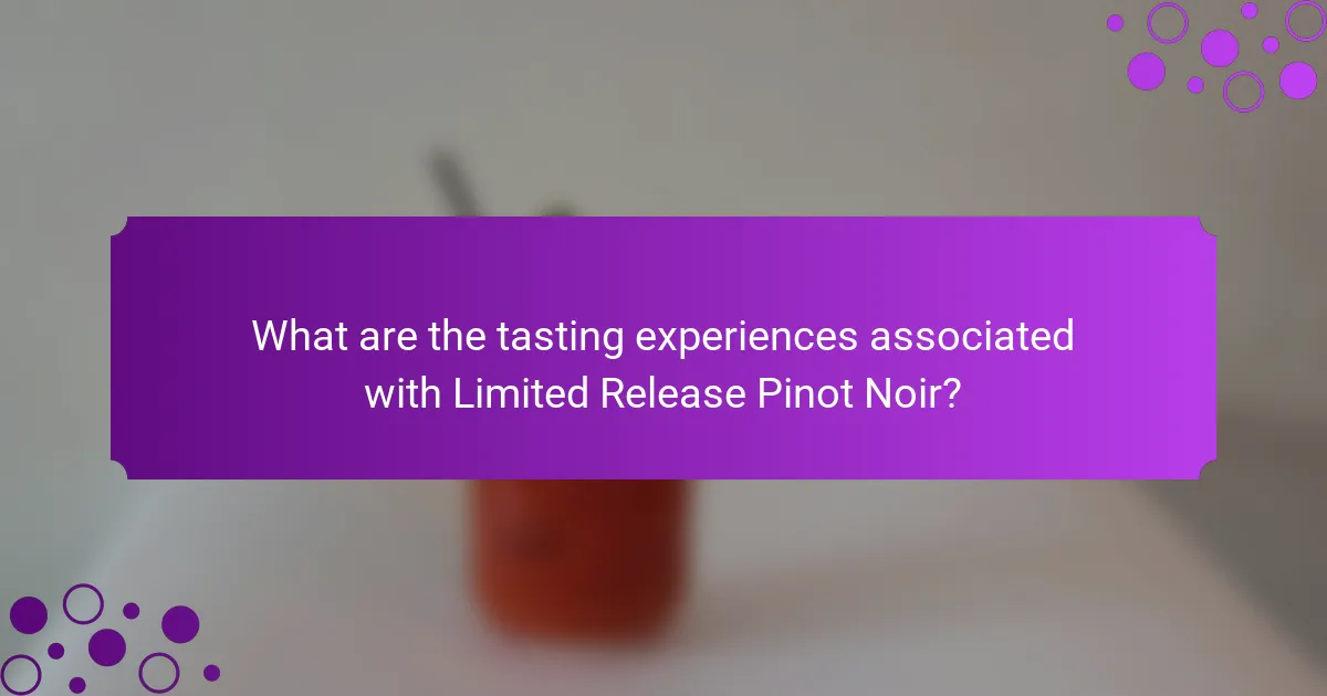What are the tasting experiences associated with Limited Release Pinot Noir?