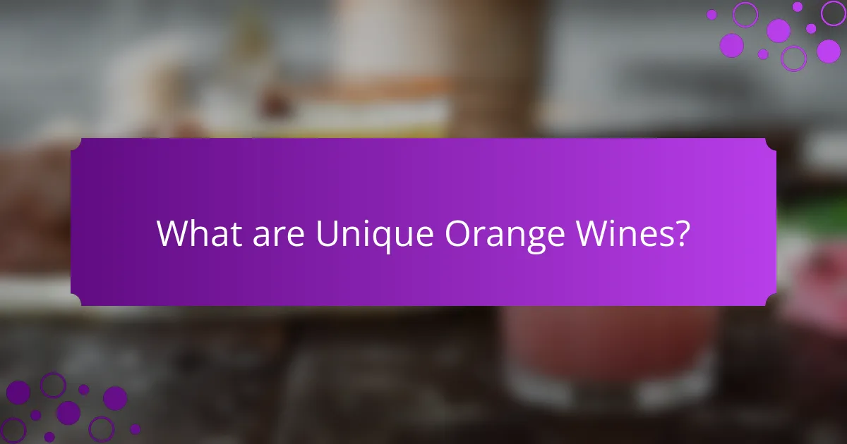 What are Unique Orange Wines?