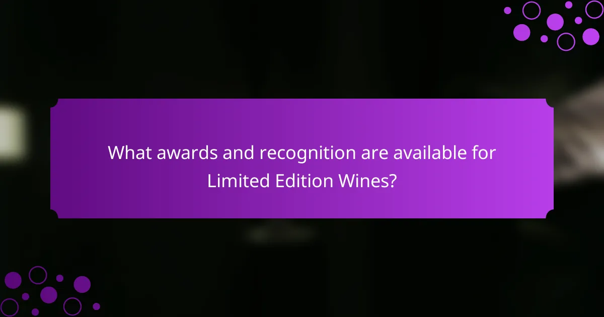What awards and recognition are available for Limited Edition Wines?