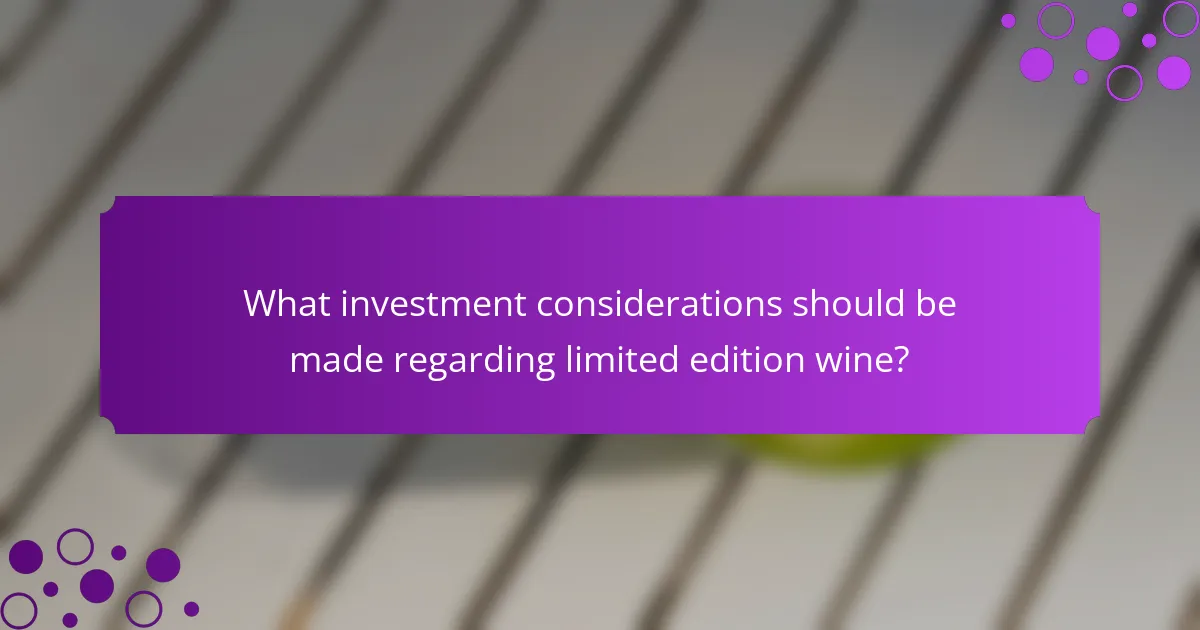 What investment considerations should be made regarding limited edition wine?