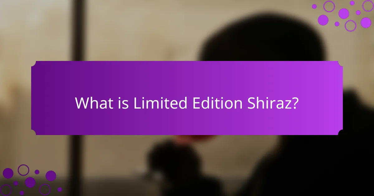 What is Limited Edition Shiraz?