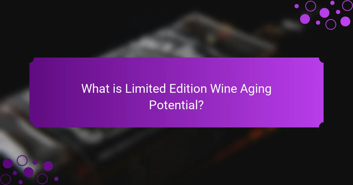 What is Limited Edition Wine Aging Potential?