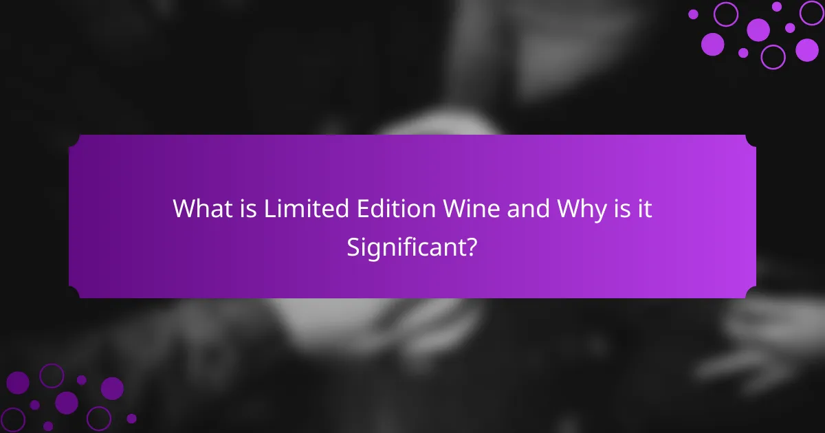 What is Limited Edition Wine and Why is it Significant?