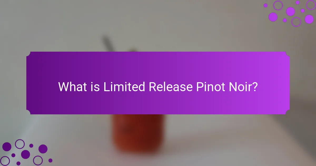 What is Limited Release Pinot Noir?