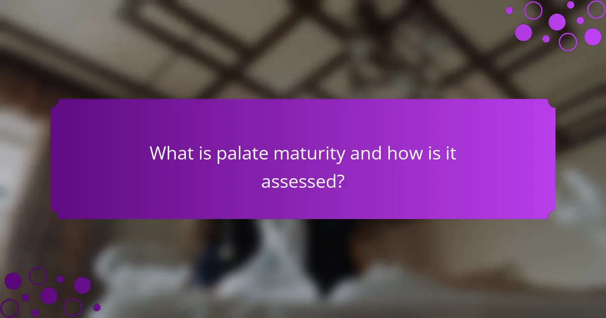 What is palate maturity and how is it assessed?
