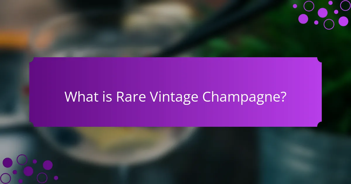 What is Rare Vintage Champagne?