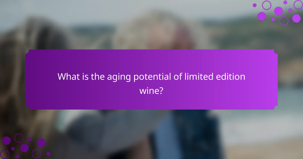 What is the aging potential of limited edition wine?
