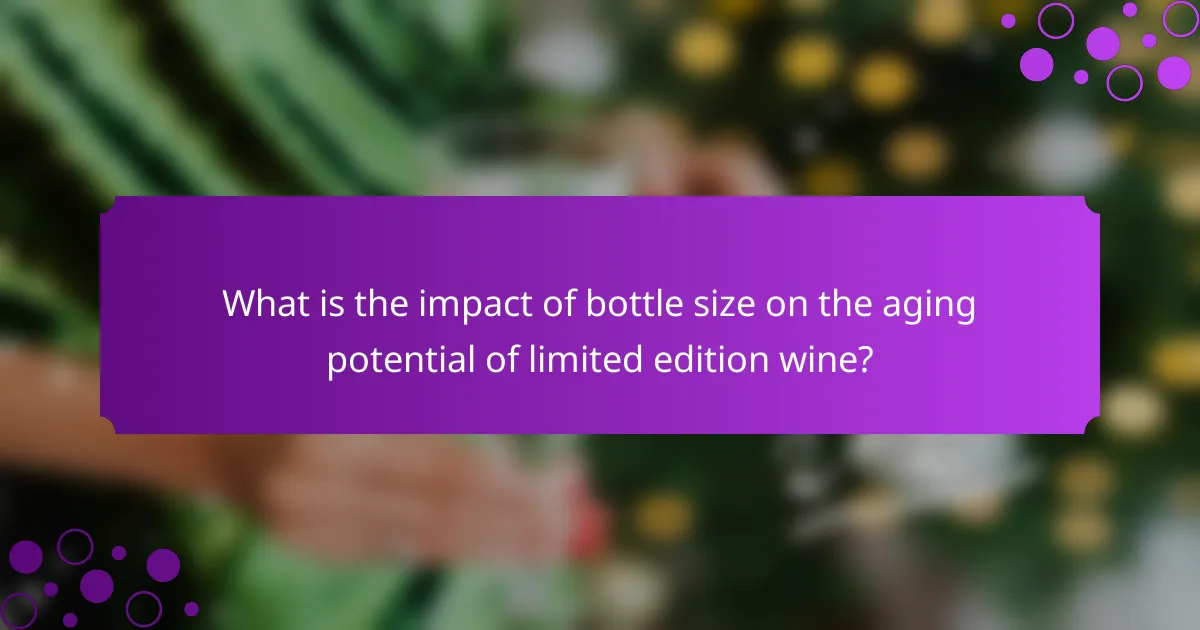What is the impact of bottle size on the aging potential of limited edition wine?