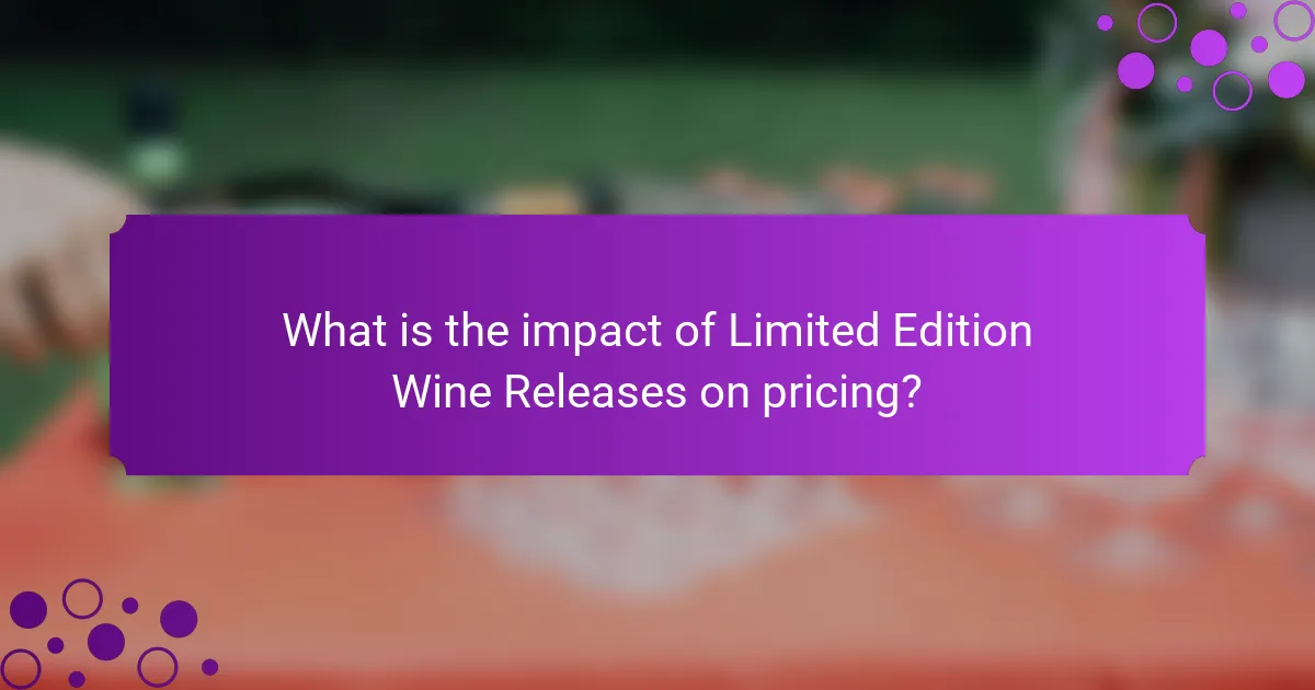 What is the impact of Limited Edition Wine Releases on pricing?