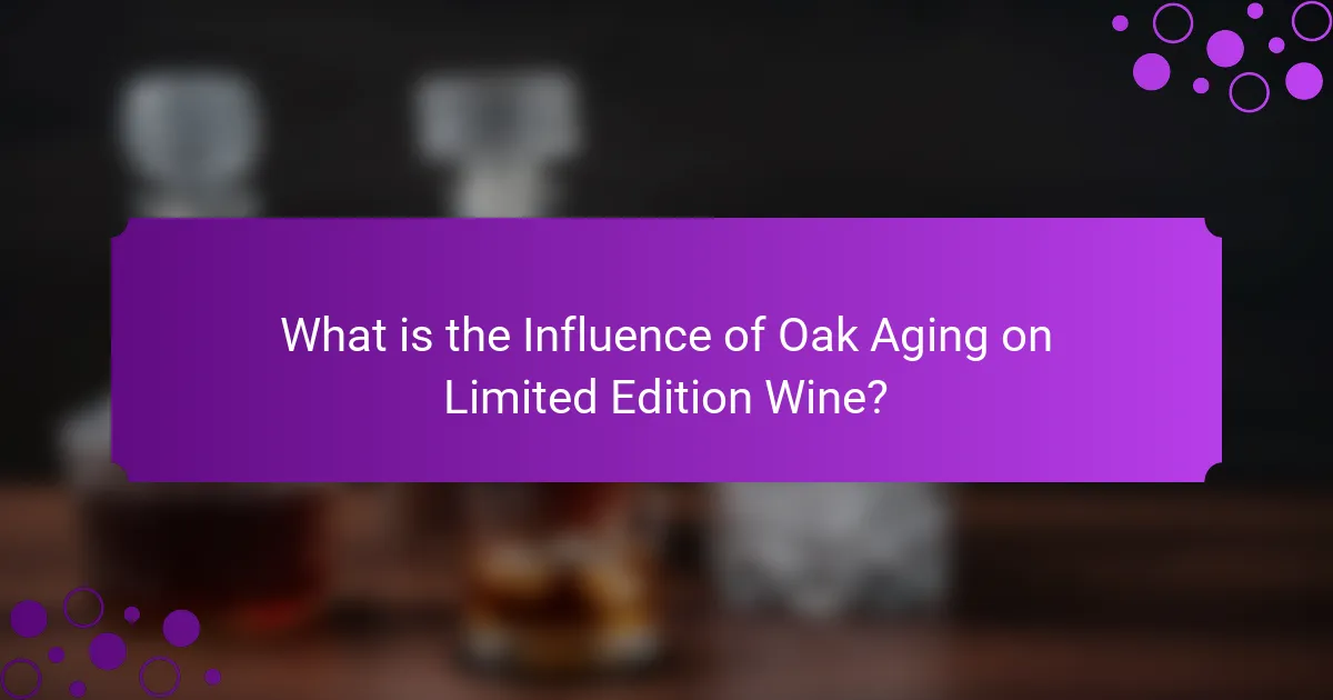 What is the Influence of Oak Aging on Limited Edition Wine?