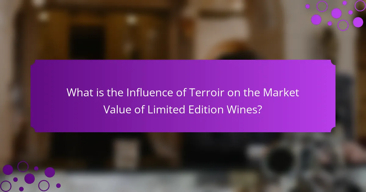 What is the Influence of Terroir on the Market Value of Limited Edition Wines?