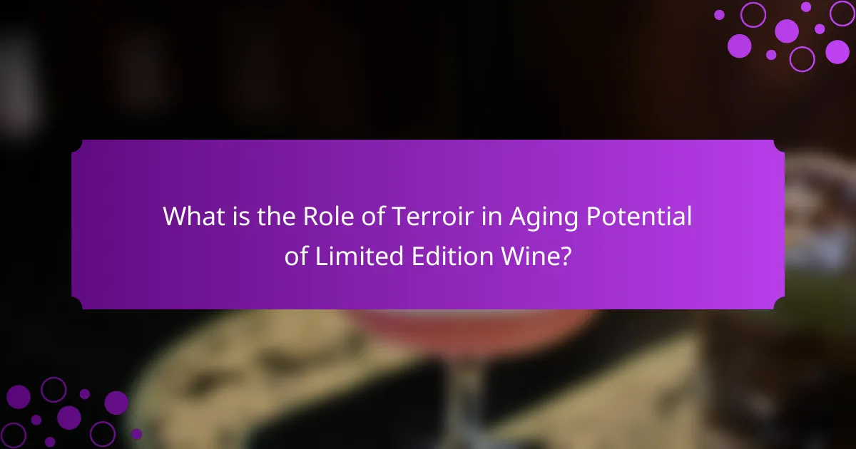 What is the Role of Terroir in Aging Potential of Limited Edition Wine?