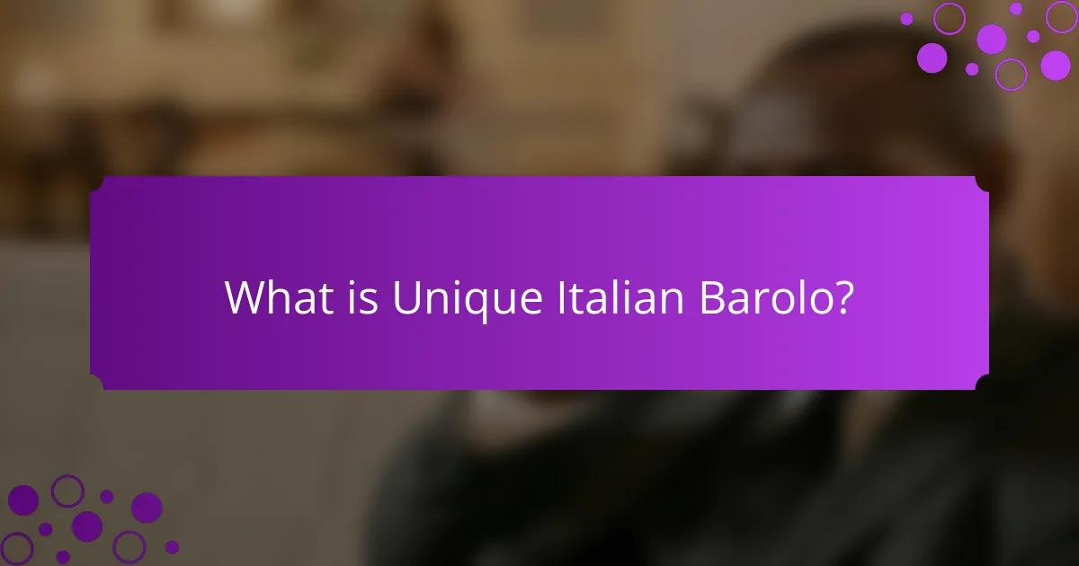 What is Unique Italian Barolo?