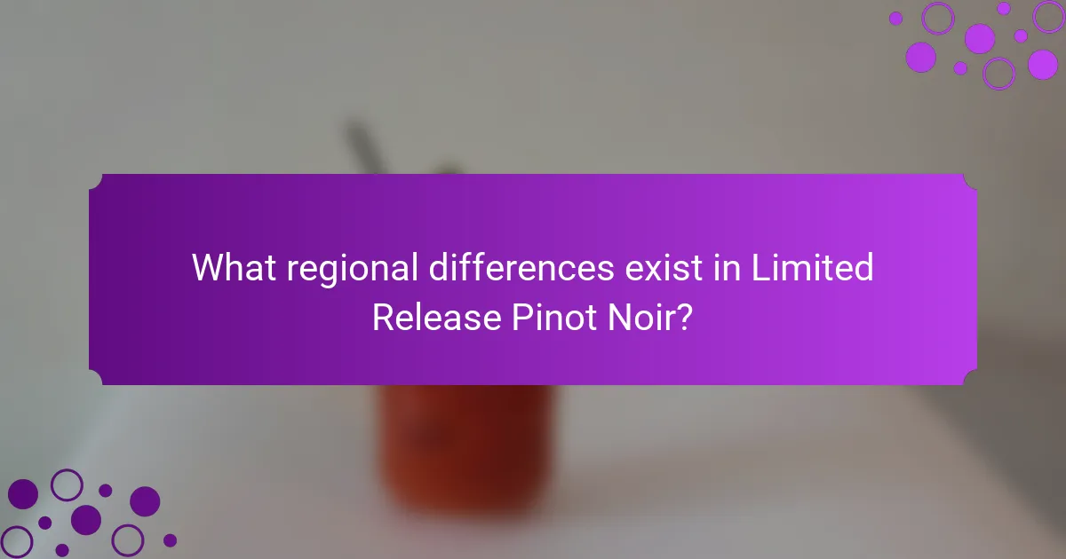 What regional differences exist in Limited Release Pinot Noir?