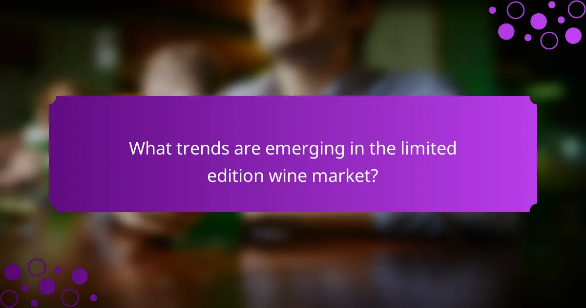 What trends are emerging in the limited edition wine market?