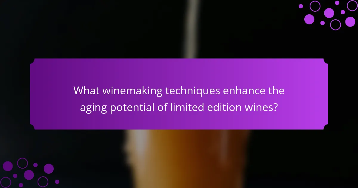 What winemaking techniques enhance the aging potential of limited edition wines?
