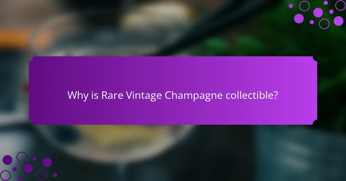 Why is Rare Vintage Champagne collectible?